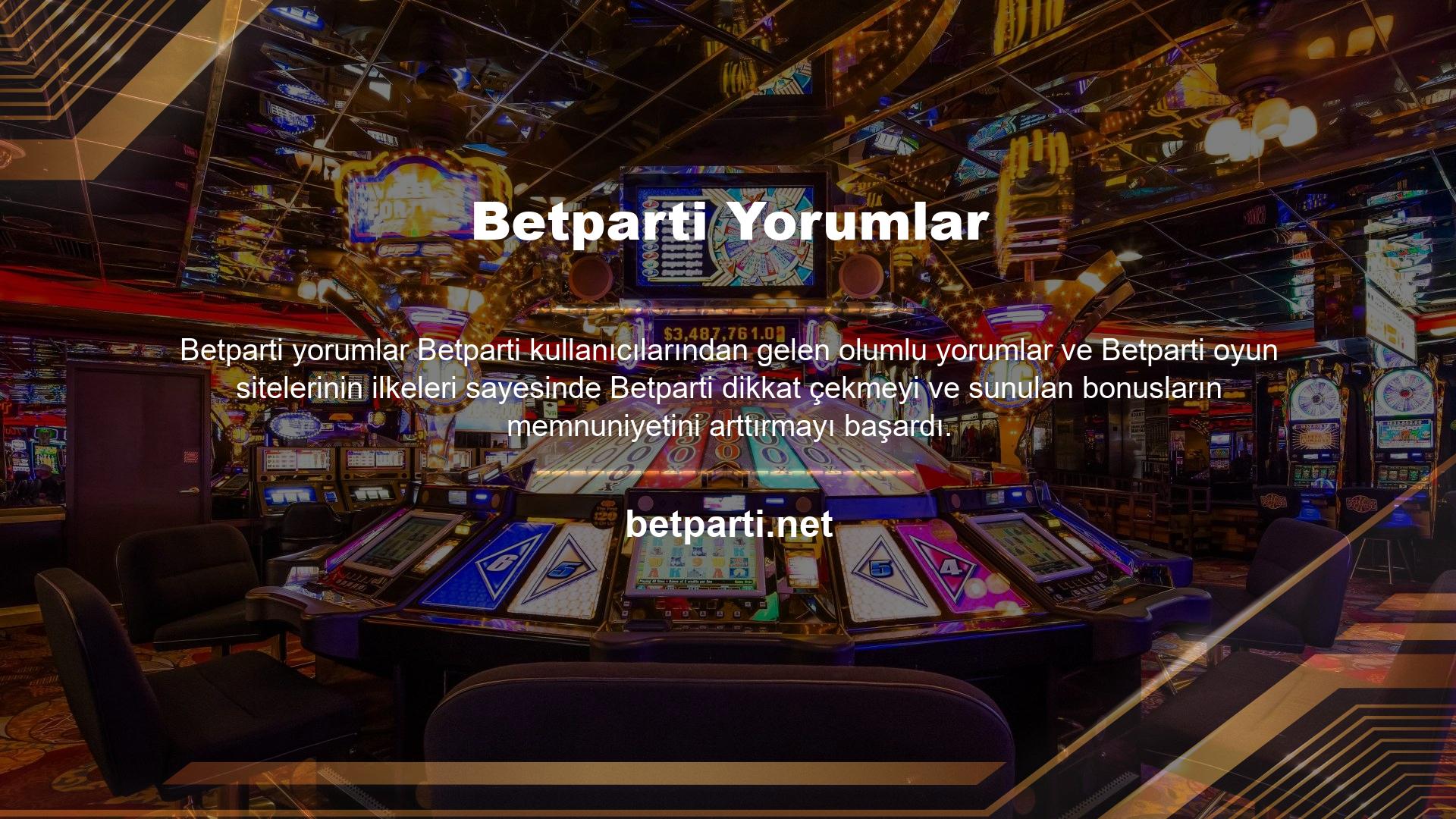 Betparti güçlü bir mali güce sahip olmasına rağmen hizmet anlayışı tamamen kullanıcı memnuniyetine dayalıdır ve üyeleri için şu anda en aktif oyun sitelerinden biridir