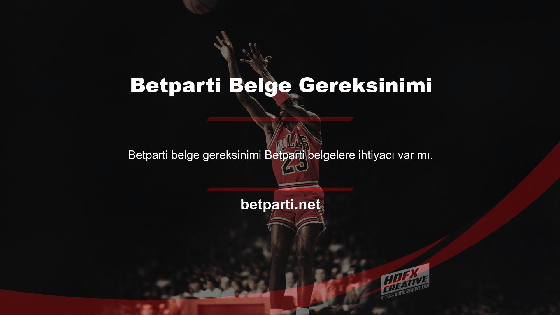 Hayır, Betparti üyelerden ve potansiyel yeni üyelerden herhangi bir belge gerektirmez