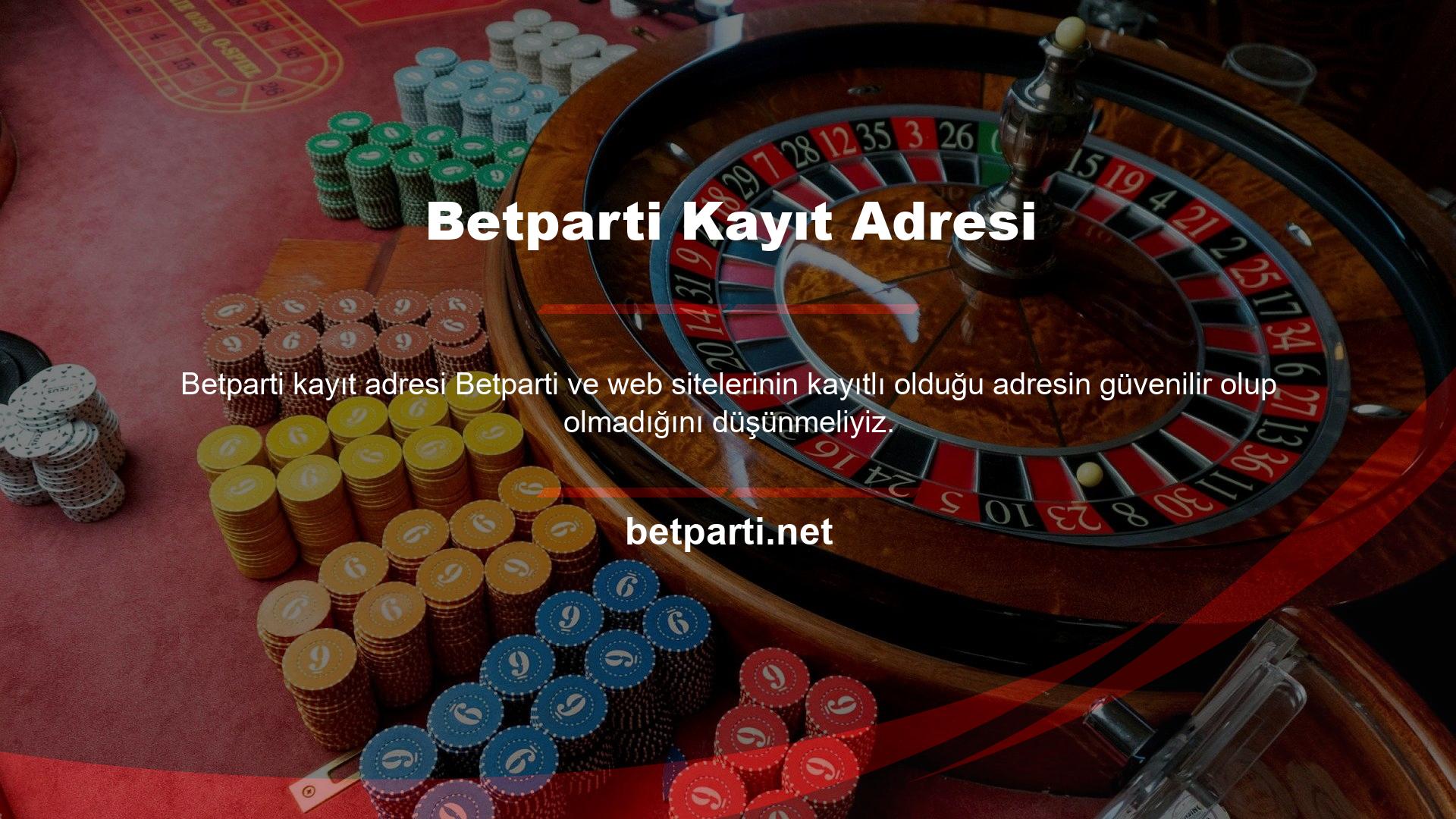 Her şeyden önce, şirketin mevcut adresi ile bir Betparti üye dosyası oluşturmayı unutmayın